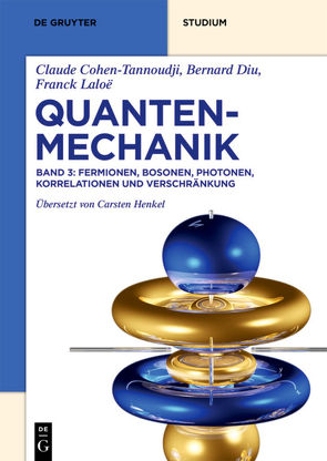 Claude Cohen-Tannoudji; Bernard Diu; Franck Laloë: Quantenmechanik / Fermionen, Bosonen, Photonen, Korrelationen und Verschränkung von Cohen-Tannoudji,  Claude, Diu,  Bernard, Henkel,  Carsten, Laloë,  Franck