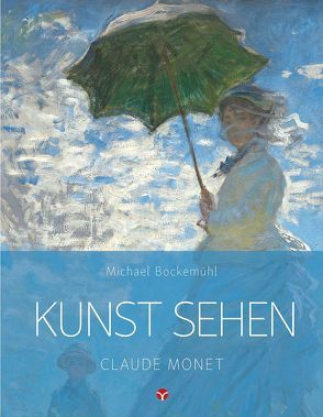 Kunst sehen – Claude Monet von Black,  Geraint, Bockemühl,  Michael, Hornemann von Laer,  David, Kreisel,  Andrea