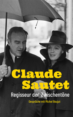 Claude Sautet – Regisseur der Zwischentöne von Auteuil,  Daniel, Boujut,  Michel, Dabadie,  Jean-Loup, Fremaux,  Thierry, Jardin,  Pascal, Melville,  Jean-Pierre, Néron,  Claude, Piccoli,  Michel, Sarde,  Philippe, Sautet,  Claude, Seibert,  Marcus, Tavernier,  Bertrand, Truffaut,  François