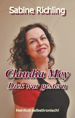 Claudia Mey – Dick war gestern von Richling,  Sabine