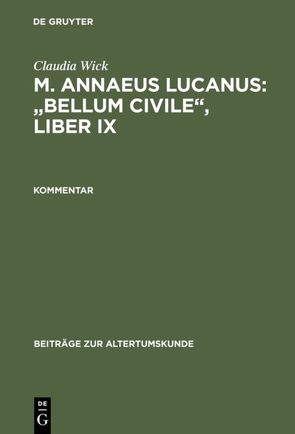 Claudia Wick: M. Annaeus Lucanus: „Bellum civile“, liber IX / Kommentar von Wick,  Claudia