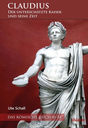 Claudius – der unterschätzte Kaiser und seine Zeit von Schall,  Ute