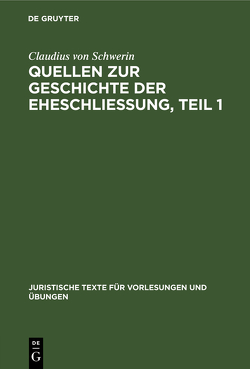 Claudius Schwerin: Quellen zur Geschichte der Eheschliessung / Claudius Schwerin: Quellen zur Geschichte der Eheschliessung. Teil 1 von Schwerin,  Claudius