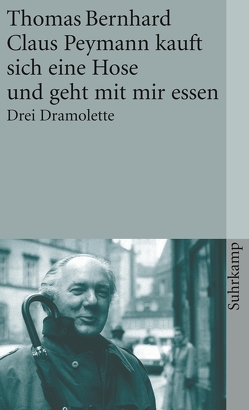 Claus Peymann kauft sich eine Hose und geht mit mir essen von Bernhard,  Thomas