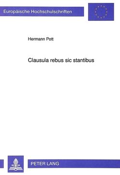 Clausula rebus sic stantibus von Pott,  Hermann