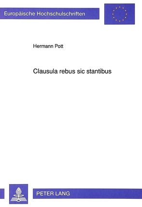 Clausula rebus sic stantibus von Pott,  Hermann