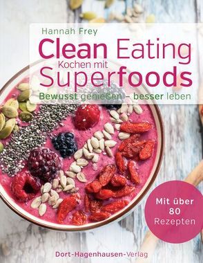 Clean Eating – Kochen mit Superfoods von Frey,  Hannah