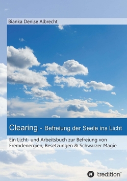 Clearing – Befreiung der Seele ins Licht von Albrecht,  Bianka Denise