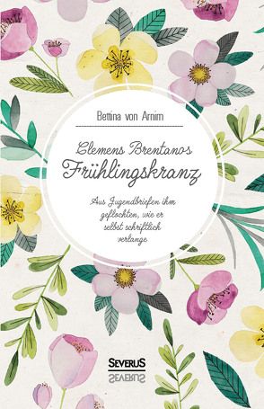 Clemens Brentanos Frühlingskranz von Brentano,  Clemens, von Arnim,  Bettina