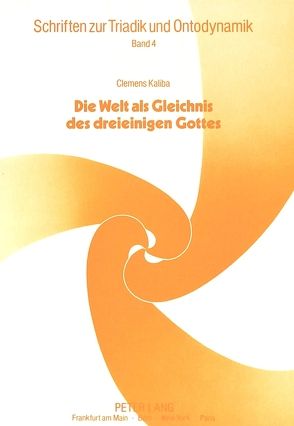 Clemens Kaliba: Die Welt als Gleichnis des dreieinigen Gottes von Kaliba,  Lotte