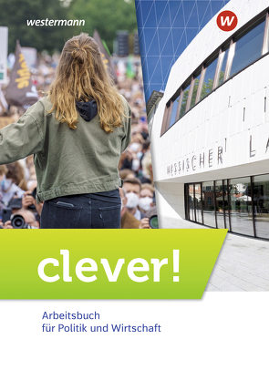 clever! – Arbeitsbuch für Politik und Wirtschaft – Ausgabe 2022 für Gymnasien in Hessen von Herzig,  Karin, Mattes,  Wolfgang