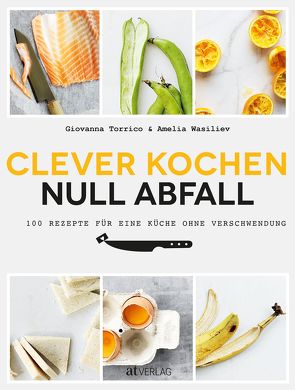 Clever kochen – null Abfall von Buchwalter,  Barbara, Rooney,  Deirdre, Torrico,  Giovanna, Wasiliev,  Amelia