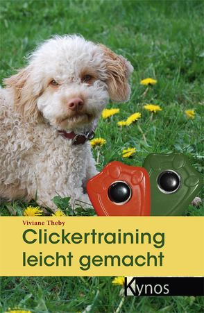 Clickertraining leicht gemacht von Theby,  Dr. Viviane