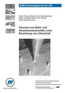 Clinchen von Stahl- und Aluminiumwerkstoffen unter Einwirkung von Ultraschall von Becker,  Ben, Bräunling,  Sven, Henkel,  Knuth-Michael, Thoms,  Volker, Timm,  Monika, Wanner,  Martin-Christoph