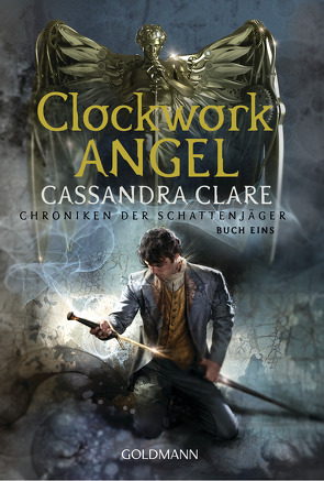 Clockwork Angel von Clare,  Cassandra, Fritz,  Franca, Koop,  Heinrich