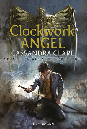 Clockwork Angel von Clare,  Cassandra, Fritz,  Franca, Koop,  Heinrich