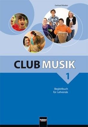 Club Musik 1, Begleitbuch für Lehrende – Ausg. Österreich von Gritsch,  Bernhard, Schausberger,  Maria, Wanker,  Gerhard