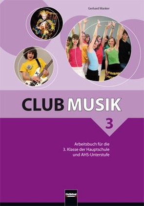 Club Musik 3 Arbeitsbuch – Ausg. Österreich von Gritsch,  Bernhard, Schausberger,  Maria, Wanker,  Gerhard