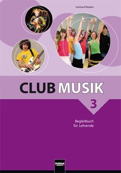 Club Musik 3, Begleitbuch für Lehrende – Ausg. Österreich von Gritsch,  Bernhard, Schausberger,  Maria, Wanker,  Gerhard