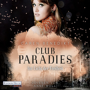 Club Paradies – Im Licht der Freiheit von Benedikt,  Caren, Moll,  Anne