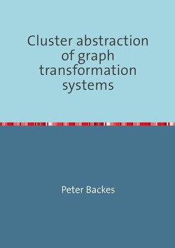 Cluster abstraction of graph transformation systems von Backes,  Peter