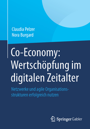 Co-Economy: Wertschöpfung im digitalen Zeitalter von Burgard,  Nora, Pelzer,  Claudia