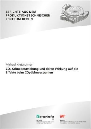 CO2-Schneeentstehung und deren Wirkung auf die Effekte beim CO2-Schneestrahlen. von Kretzschmar,  Michael, Uhlmann,  Eckart