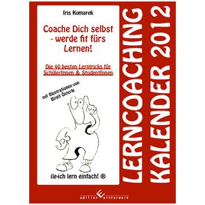 Coache Dich selbst – werde fit fürs Lernen! Lerncoaching Kalender 2012 von Komarek,  Iris