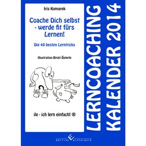 Coache Dich selbst – werde fit fürs Lernen! Lerncoaching Kalender 2014 von Komarek,  Iris