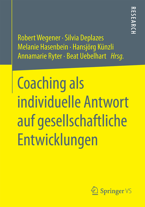 Coaching als individuelle Antwort auf gesellschaftliche Entwicklungen von Deplazes,  Silvia, Hasenbein,  Melanie, Künzli,  Hansjörg, Ryter,  Annamarie, Uebelhart,  Beat, Wegener,  Robert