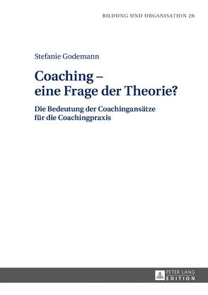 Coaching – eine Frage der Theorie? von Godemann,  Stefanie