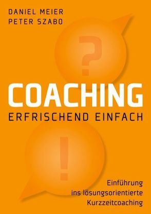 Coaching – erfrischend einfach von Meier,  Daniel, Szabó,  Peter