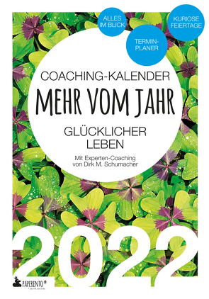 Coaching-Kalender 2022: Mehr vom Jahr – glücklicher leben – mit Experten-Coaching von Schumacher,  Dirk M.