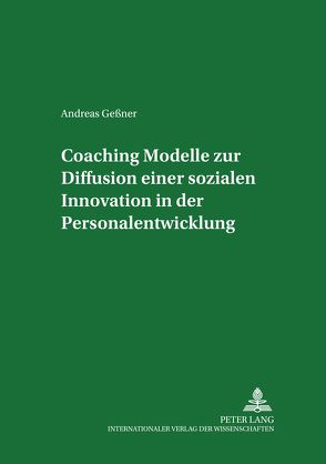 Coaching – Modelle zur Diffusion einer sozialen Innovation in der Personalentwicklung von Geßner,  Andreas