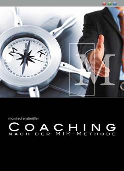 Coaching nach der MIK – Methode von Enzlmüller,  Manfred