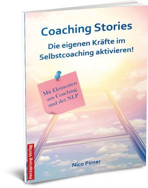 Coaching Stories – Die eigenen Kräfte im Selbstcoaching aktivieren! von Pirner,  Nico