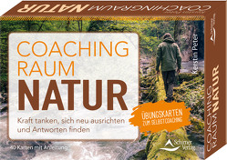 Coachingraum Natur – Kraft tanken, sich neu ausrichten und Antworten finden von Peter,  Kerstin