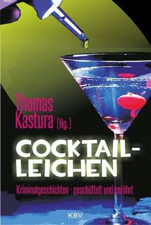 Cocktail-Leichen von Alberts,  Jürgen & Marita, Birkefeld,  Richard, Bronnenmeyer,  Veit, Eßer,  Angela, Franke,  Christiane, Friedrich,  Heidi, George,  Nina, Glaser,  Brigitte, Godazgar,  Peter, Hoeps,  Thomas, Jahn,  Reinhard, Kastura,  Thomas, Klier,  Christian, Korber,  Tessa, Kramer,  Jo, Kramp,  Ralf, Kruse,  Tatjana, Kuhnert,  Cornelia, Lirot,  Eva, Mügge-Lauterbach,  Ute, Nacke,  Petra, Rühlmann,  Arnd, Schlueter,  Hughes, Schmid-Spreer,  Ursula, Tannert,  Elmar, Trinkaus,  Sabine