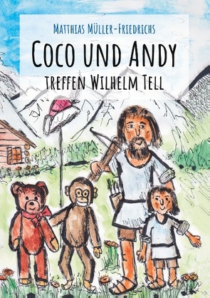 Coco und Andy treffen Wilhelm Tell von Müller-Friedrichs,  Matthias