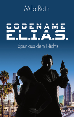 Codename E.L.I.A.S. – Spur aus dem Nichts von Roth,  Mila