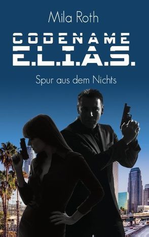 Codename E.L.I.A.S. – Spur aus dem Nichts von Roth,  Mila