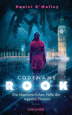 Codename Rook – Die übernatürlichen Fälle der Agentin Thomas von O'Malley,  Daniel, Thon,  Wolfgang