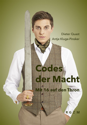 Codes der Macht. Mit 16 auf den Thron von Aeschbach,  Roger, Haller,  Elisabeth, Kluge-Pinsker,  Antje, Quast,  Dieter