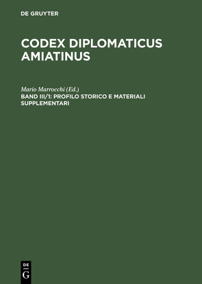 Codex diplomaticus Amiatinus / Profilo storico e materiali supplementari von Kurze,  Wilhelm, Marrocchi,  Mario