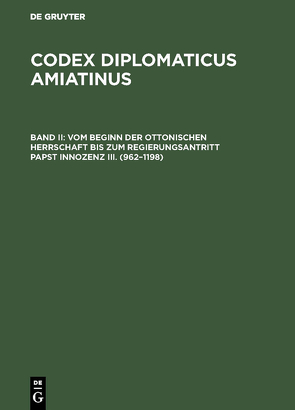 Codex diplomaticus Amiatinus / Vom Beginn der ottonischen Herrschaft bis zum Regierungsantritt Papst Innozenz III. (962–1198) von Kurze,  Wilhelm