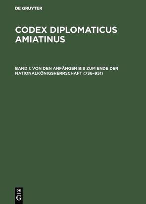 Codex diplomaticus Amiatinus / Von den Anfängen bis zum Ende der Nationalkönigsherrschaft (736–951) von Kurze,  Wilhelm