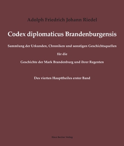 Codex diplomaticus Brandenburgensis von Riedel,  Adolph Friedrich Johann