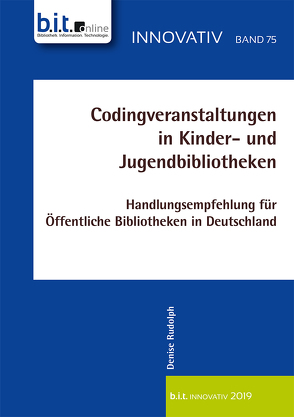 Codingveranstaltungen in Kinder- und Jugendbibliotheken von Rudolph,  Denise