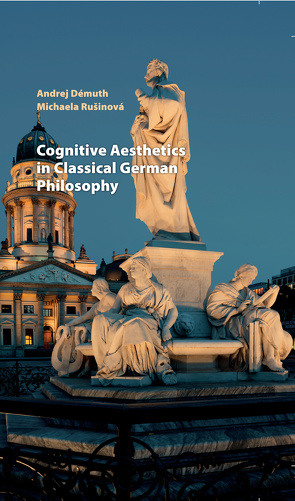 Cognitive Aesthetics in Classical German Philosophy von Démuth,  Andrej, Rušinová,  Michaela