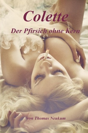 Colette – Der Pfirsich ohne Kern von Neukum,  Thomas